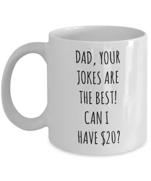 Dad Your Jokes Are The Best Can I Have $20? Mug Coffee Cup Funny Gift For Father’s Day