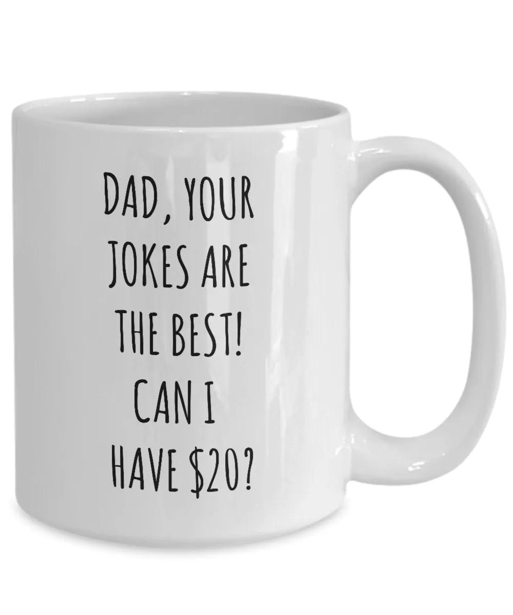 Dad Your Jokes Are The Best Can I Have $20? Mug Coffee Cup Funny Gift For Father’s Day