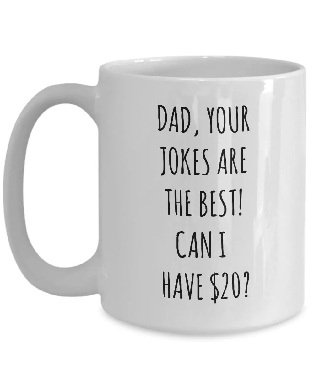 Dad Your Jokes Are The Best Can I Have $20? Mug Coffee Cup Funny Gift For Father’s Day
