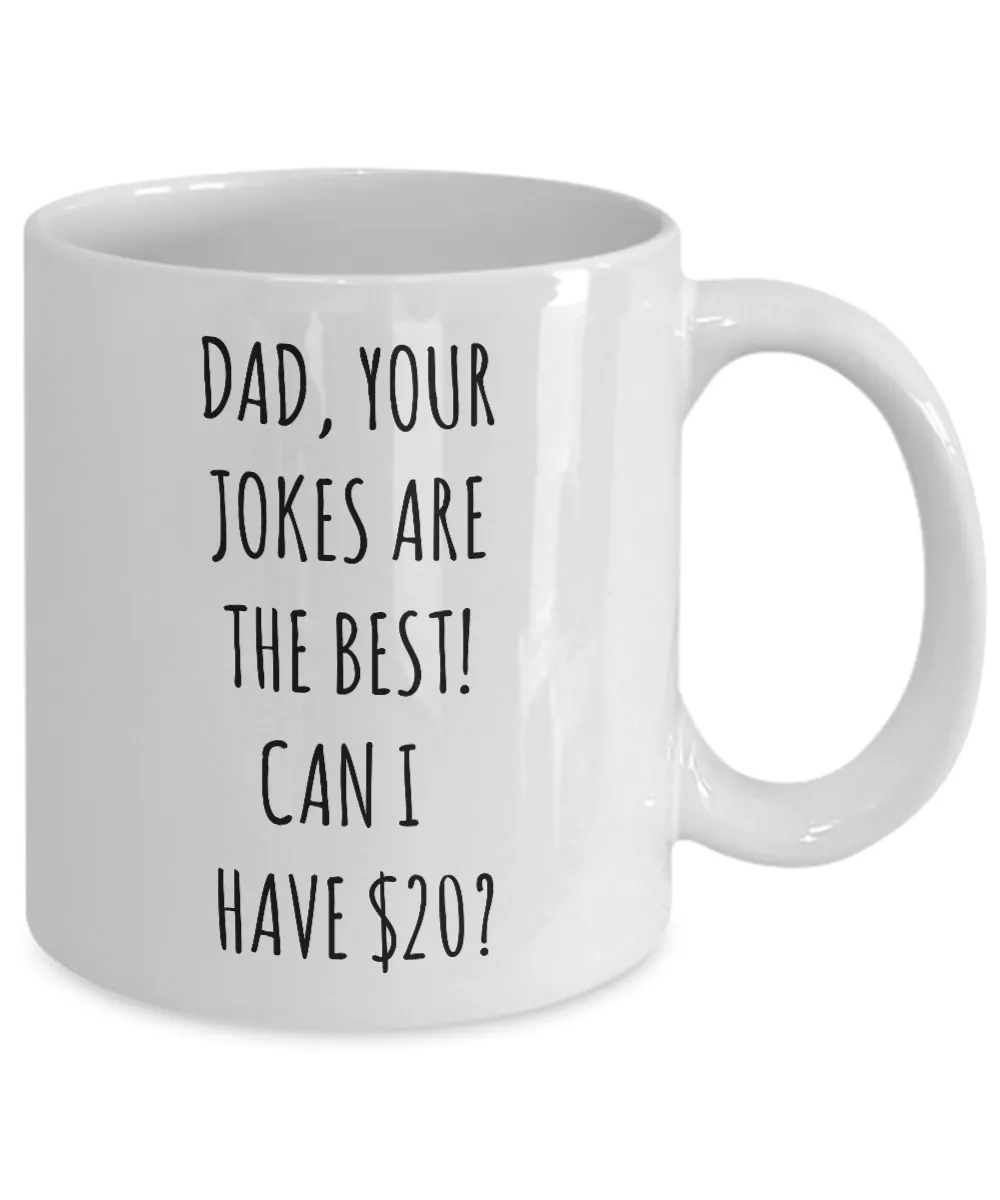 Dad Your Jokes Are The Best Can I Have $20? Mug Coffee Cup Funny Gift For Father’s Day