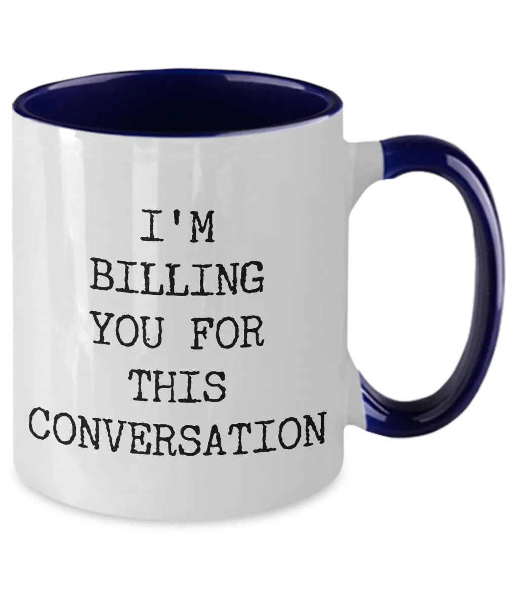 I'M Billing You For This Conversation Mug Two-Tone Coffee Cup Funny Gift