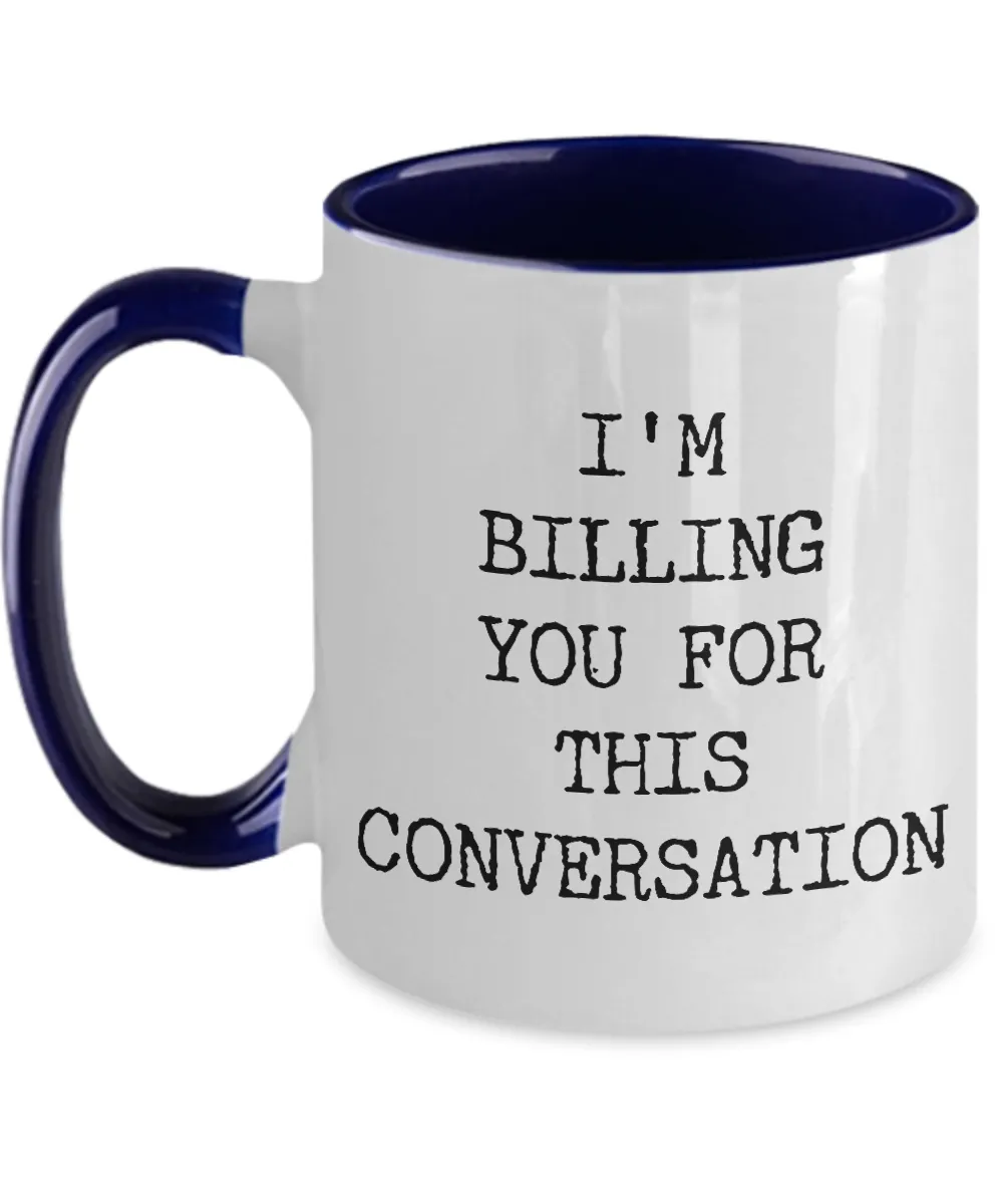 I'M Billing You For This Conversation Mug Two-Tone Coffee Cup Funny Gift