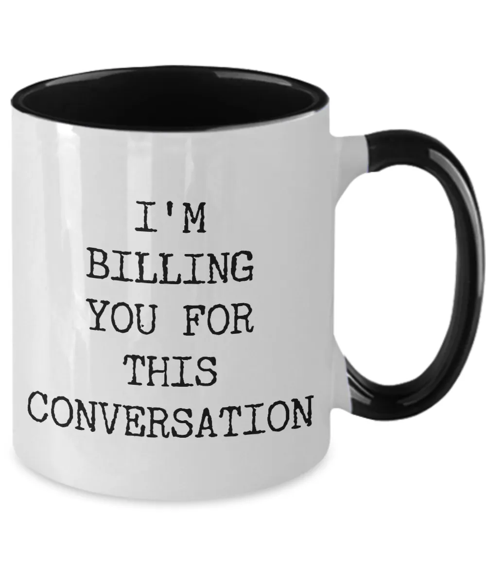 I'M Billing You For This Conversation Mug Two-Tone Coffee Cup Funny Gift