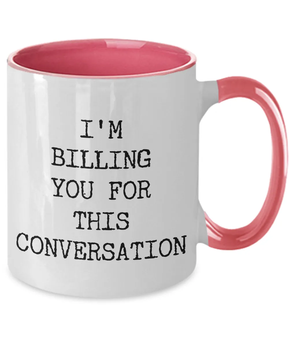 I'M Billing You For This Conversation Mug Two-Tone Coffee Cup Funny Gift