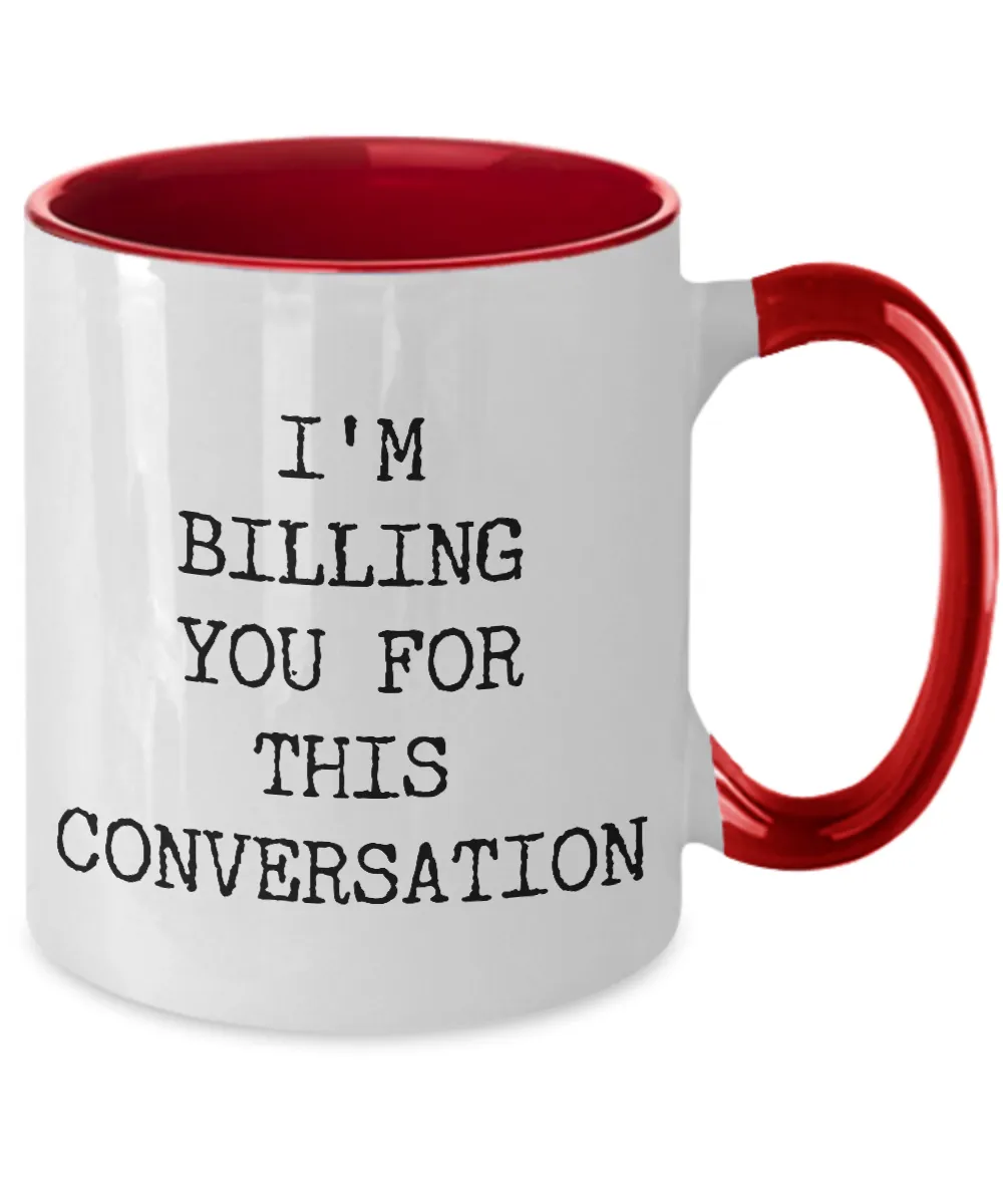 I'M Billing You For This Conversation Mug Two-Tone Coffee Cup Funny Gift