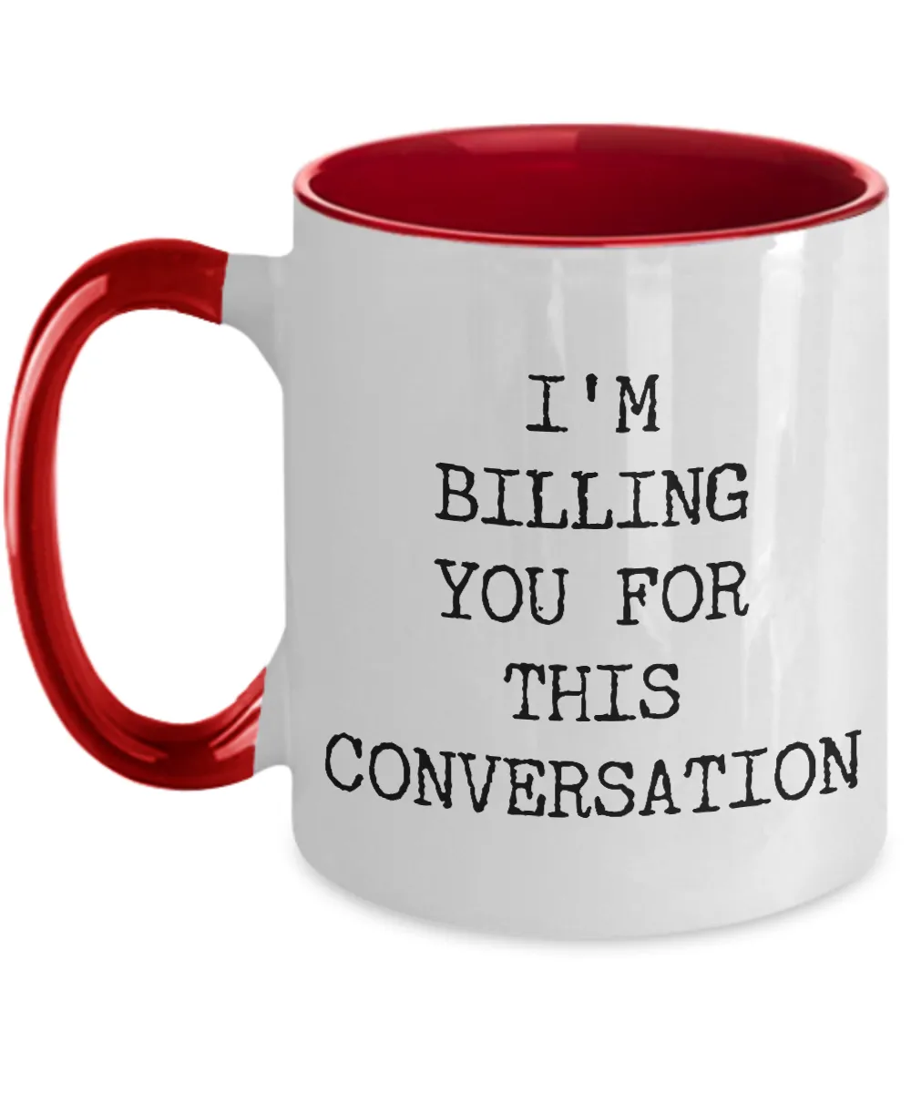 I'M Billing You For This Conversation Mug Two-Tone Coffee Cup Funny Gift