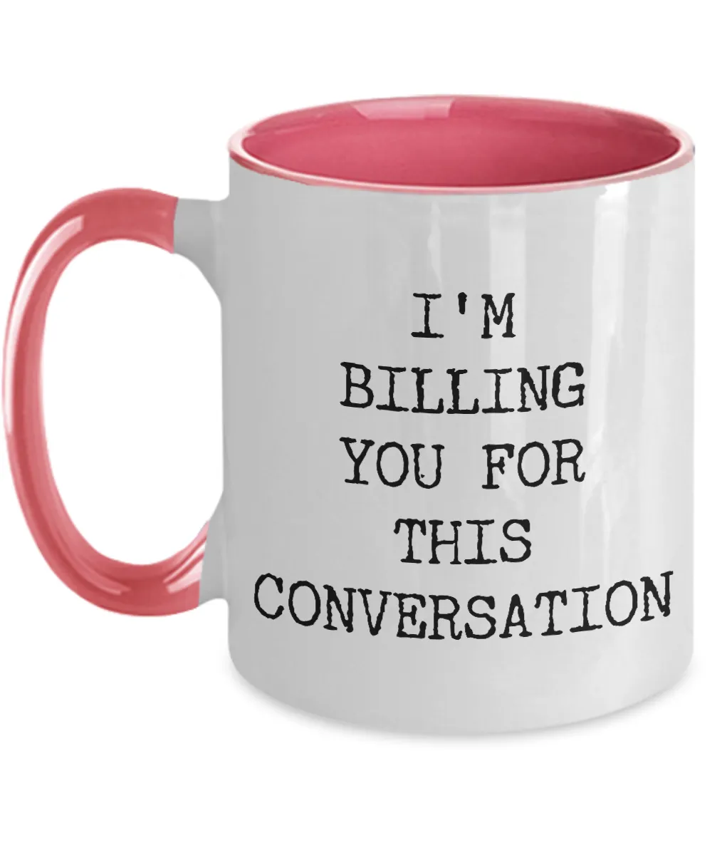 I'M Billing You For This Conversation Mug Two-Tone Coffee Cup Funny Gift